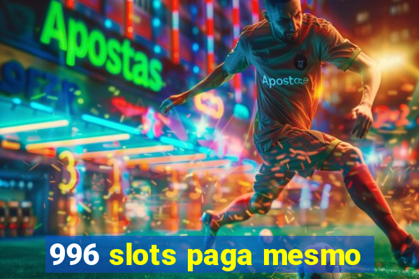 996 slots paga mesmo